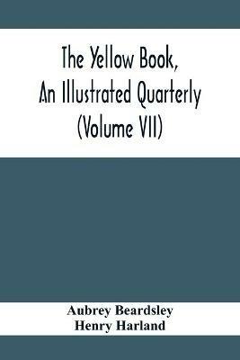 The Yellow Book, An Illustrated Quarterly (Volume Vii) - Aubrey Beardsley,Henry Harland - cover