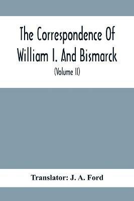 The Correspondence Of William I. And Bismarck: With Other Letters From And To Prince Bismarck (Volume Ii) - cover