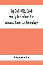 The Olds (Old, Ould) Family In England And America: American Genealogy