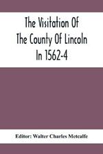 The Visitation Of The County Of Lincoln In 1562-4