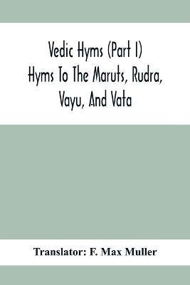 Vedic Hyms (Part I) Hyms To The Maruts, Rudra, Vayu, And Vata - cover