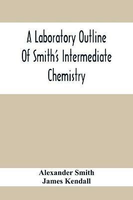 A Laboratory Outline Of Smith'S Intermediate Chemistry - Alexander Smith - cover