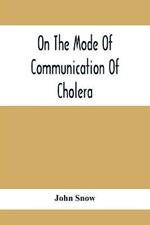 On The Mode Of Communication Of Cholera