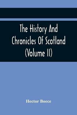 The History And Chronicles Of Scotland (Volume Ii) - Hector Boece - cover