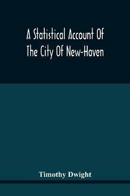 A Statistical Account Of The City Of New-Haven - Timothy Dwight - cover