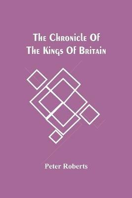 The Chronicle Of The Kings Of Britain - Peter Roberts - cover