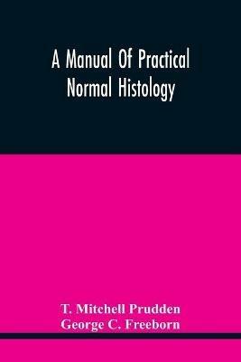A Manual Of Practical Normal Histology - T Mitchell Prudden,George C Freeborn - cover