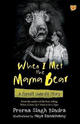 When I Met the Mama Bear a Forest Guard's Story - Prerna Singh Bindra - cover