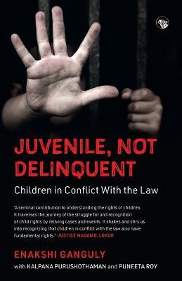 Juvenile, Not Delinquent Children in Conflict with the Law - Enakshi Ganguly,Kalpana Purushothaman,Puneeta Roy - cover