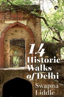 14 Historic Walks of Delhi - Swapna Liddle - cover