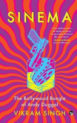 Sinema: The Bollywood Bungle of Andy Duggal - Vikram Singh - cover