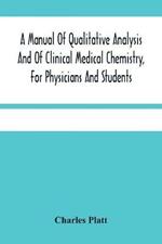 A Manual Of Qualitative Analysis And Of Clinical Medical Chemistry, For Physicians And Students