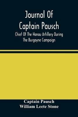 Journal Of Captain Pausch, Chief Of The Hanau Artillery During The Burgoyne Campaign - Captain Pausch,William Leete Stone - cover