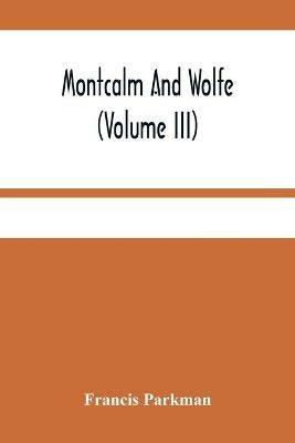 Montcalm And Wolfe (Volume Iii) - Francis Parkman - cover