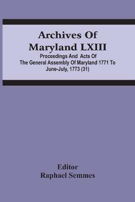 Archives Of Maryland Lxiii; Proceedings And Acts Of The General Assembly Of Maryland 1771 To June-July, 1773 (31) - cover