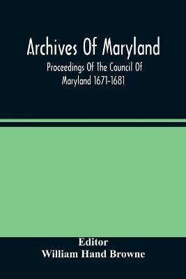 Archives Of Maryland; Proceedings Of The Council Of Maryland 1671-1681 - cover