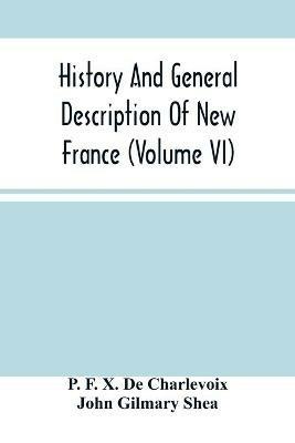 History And General Description Of New France (Volume Vi) - P F X de Charlevoix,John Gilmary Shea - cover