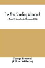 The New Sporting Almanack; A Manual Of Instruction And Amusement 1844