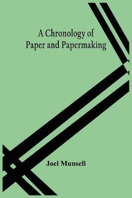 A Chronology Of Paper And Papermaking - Joel Munsell - cover