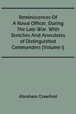 Reminiscences Of A Naval Officer, During The Late War. With Sketches And Anecdotes Of Distinguished Commanders (Volume I)