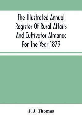 The Illustrated Annual Register Of Rural Affairs And Cultivator Almanac For The Year 1879 - J J Thomas - cover