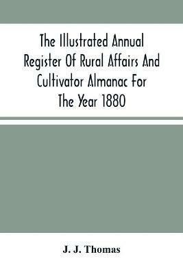 The Illustrated Annual Register Of Rural Affairs And Cultivator Almanac For The Year 1880 - J J Thomas - cover