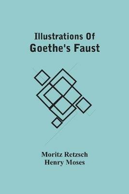 Illustrations Of Goethe'S Faust - Moritz Retzsch,Henry Moses - cover