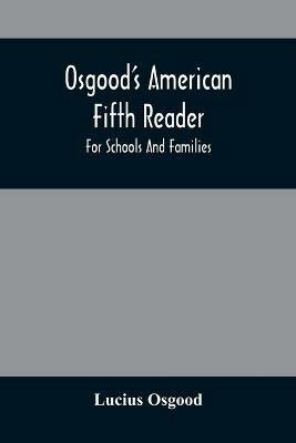Osgood'S American Fifth Reader: For Schools And Families - Lucius Osgood - cover