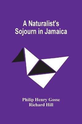 A Naturalist'S Sojourn In Jamaica - Philip Henry Gosse - cover