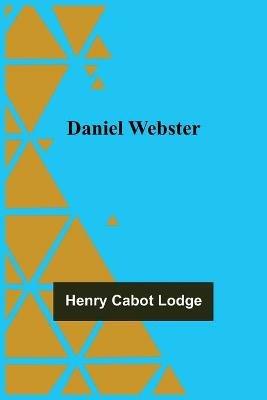 Daniel Webster - Henry Cabot Lodge - cover