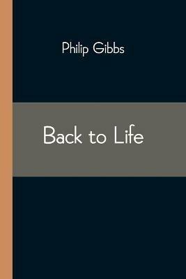 Back to Life - Philip Gibbs - cover