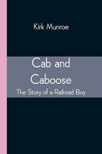 Cab and Caboose: The Story of a Railroad Boy