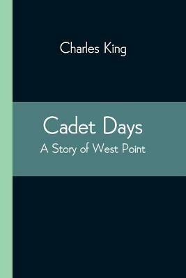 Cadet Days: A Story of West Point - Charles King - cover