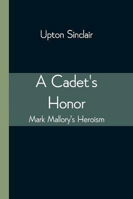 A Cadet's Honor: Mark Mallory's Heroism - Upton Sinclair - cover