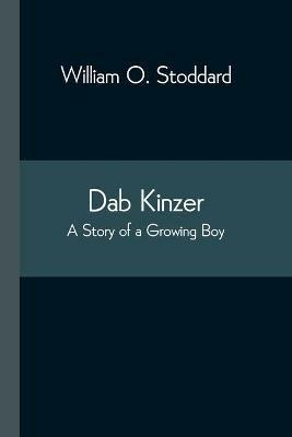 Dab Kinzer A Story of a Growing Boy - William O Stoddard - cover