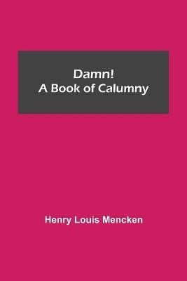 Damn! A Book of Calumny - Henry Louis Mencken - cover