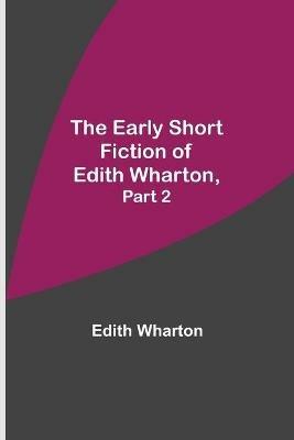 The Early Short Fiction of Edith Wharton, Part 2 - Edith Wharton - cover