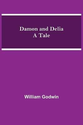 Damon and Delia A Tale - William Godwin - cover