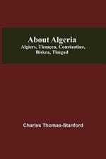 About Algeria: Algiers, Tlemcen, Constantine, Biskra, Timgad