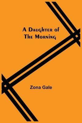 A Daughter Of The Morning - Zona Gale - cover