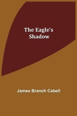 The Eagle's Shadow - James Branch Cabell - cover