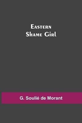 Eastern Shame Girl - G Soulie de Morant - cover