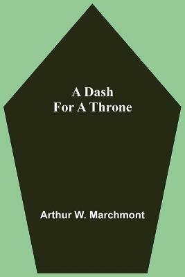 A Dash For A Throne - Arthur W Marchmont - cover