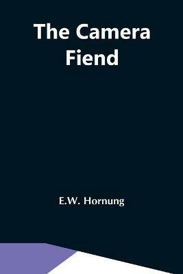 The Camera Fiend - E W Hornung - cover