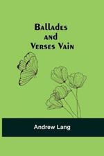 Ballades and Verses Vain