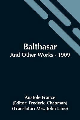 Balthasar; And Other Works - 1909 - Anatole France - cover