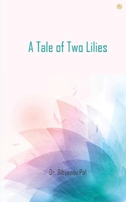 A Tale of Two Lilies - Dibyendu Pal - cover