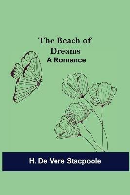 The Beach of Dreams: A Romance - H De Vere Stacpoole - cover