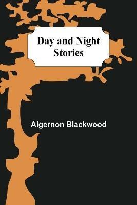 Day and Night Stories - Algernon Blackwood - cover