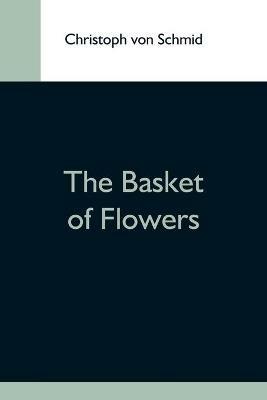 The Basket Of Flowers - Christoph Von Schmid - cover